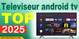 Lire la suite à propos de l’article Les meilleurs télévisions 4K sous Android Tv ou Google TV. Prix et Guide d’achat au Maroc (Mise à jour Novembre 2024)